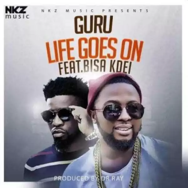 Guru - Life Goes On ft. Bisa Kdei (Prod. By Dr. Ray Beatz)